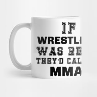 If wrestling was real they'd call it MMA Mug